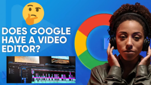 Does Google have a video editor?