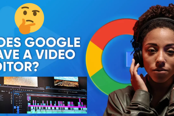 Does Google have a video editor?